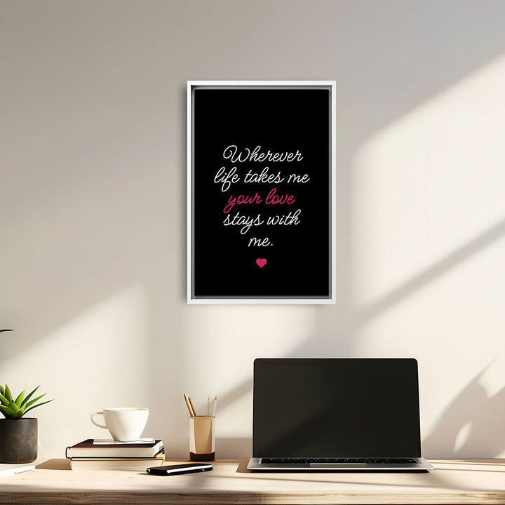 "Wherever life takes me your love stays with me" - Leinwandbild in Schwarz-Weiß-Pink