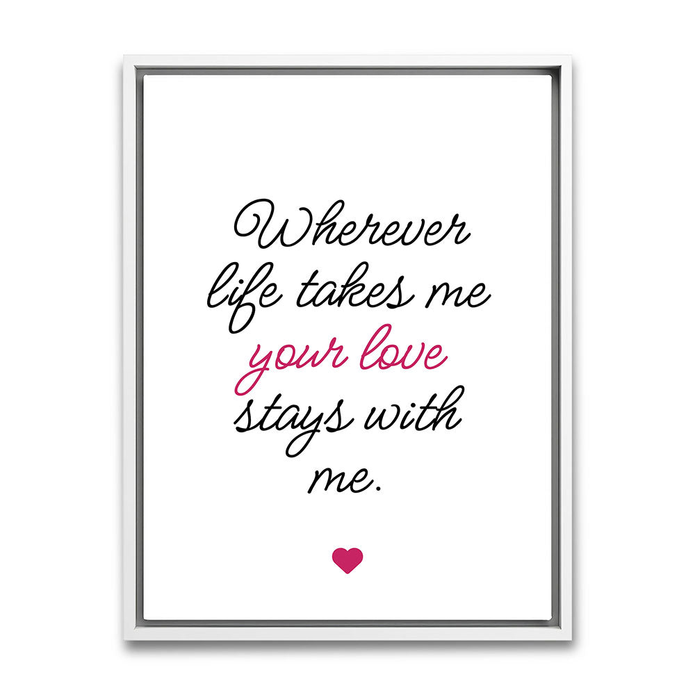 "Wherever life takes me your love stays with me" - Leinwandbild in Weiß-Schwarz-Pink