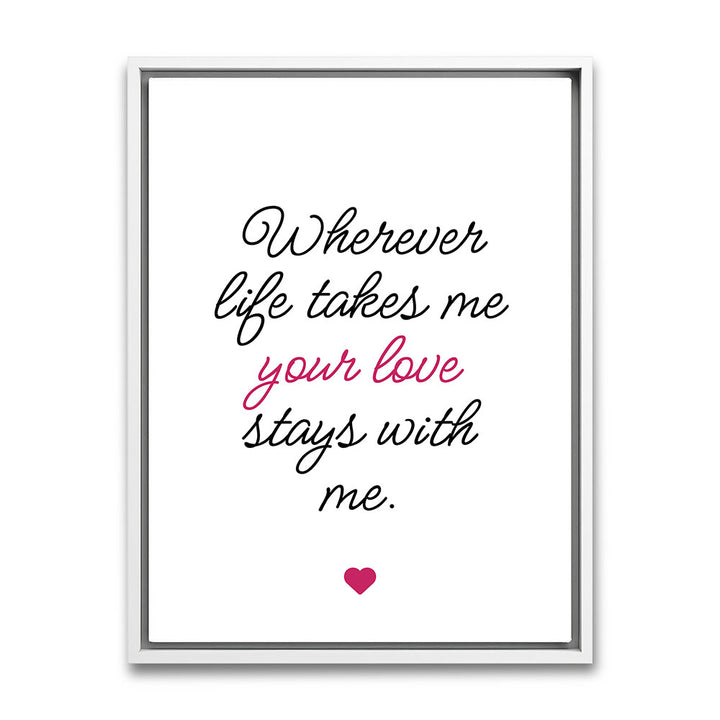 "Wherever life takes me your love stays with me" - Leinwandbild in Weiß-Schwarz-Pink