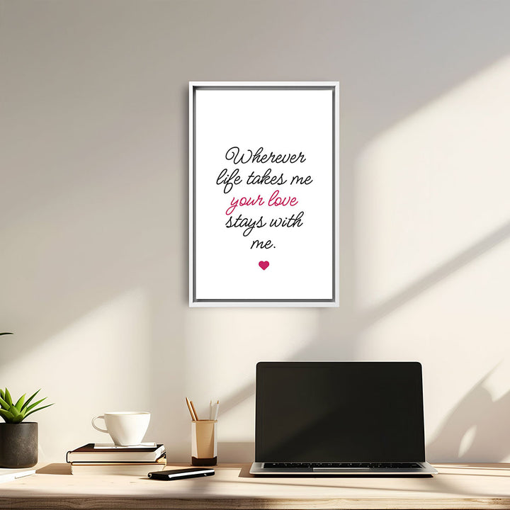 "Wherever life takes me your love stays with me" - Leinwandbild in Weiß-Schwarz-Pink