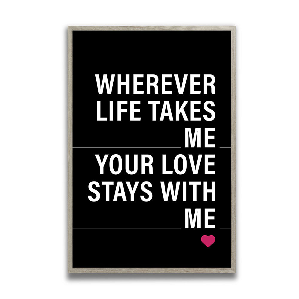"Wherever life takes me your love stays with me" - Poster in Schwarz-Weiß-Pink