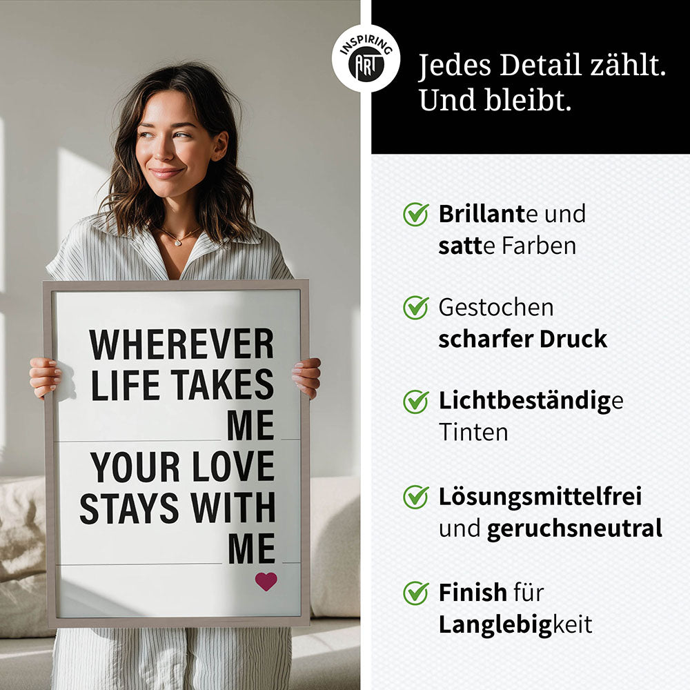 "Wherever life takes me your love stays with me" - Poster in Weiß-Schwarz-Pink