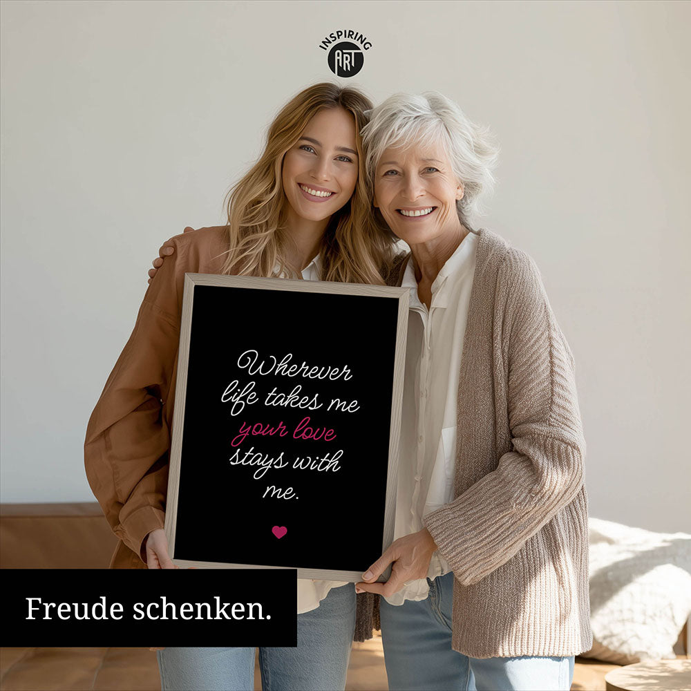 "Wherever life takes me your love stays with me" - Poster in Schwarz-Weiß-Pink