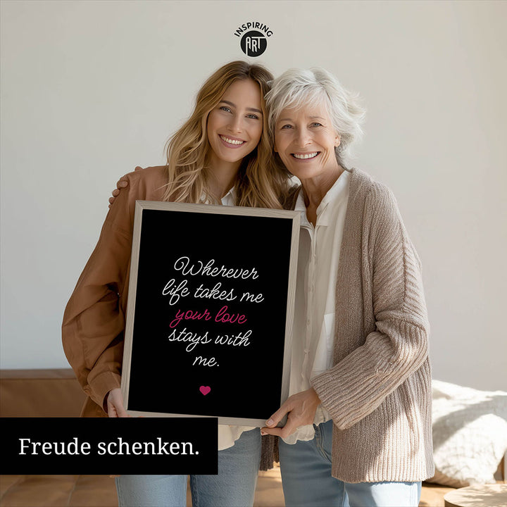 "Wherever life takes me your love stays with me" - Poster in Schwarz-Weiß-Pink