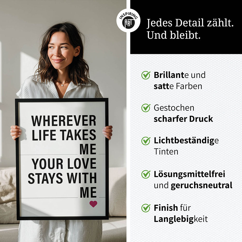 "Wherever life takes me your love stays with me" - Poster in Weiß-Schwarz-Pink