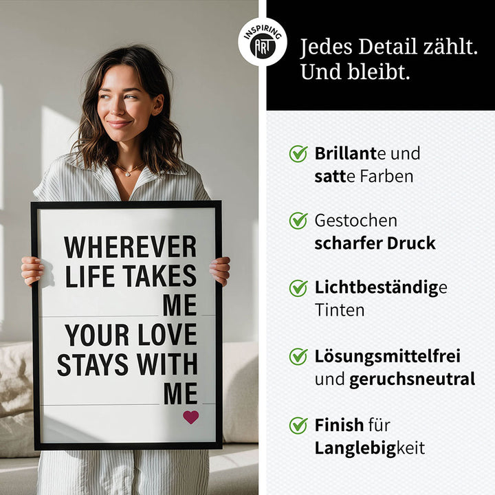 "Wherever life takes me your love stays with me" - Poster in Weiß-Schwarz-Pink