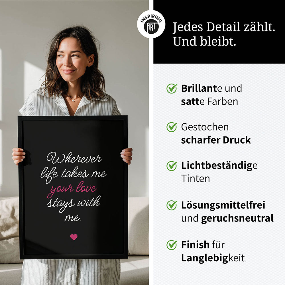 "Wherever life takes me your love stays with me" - Poster in Schwarz-Weiß-Pink