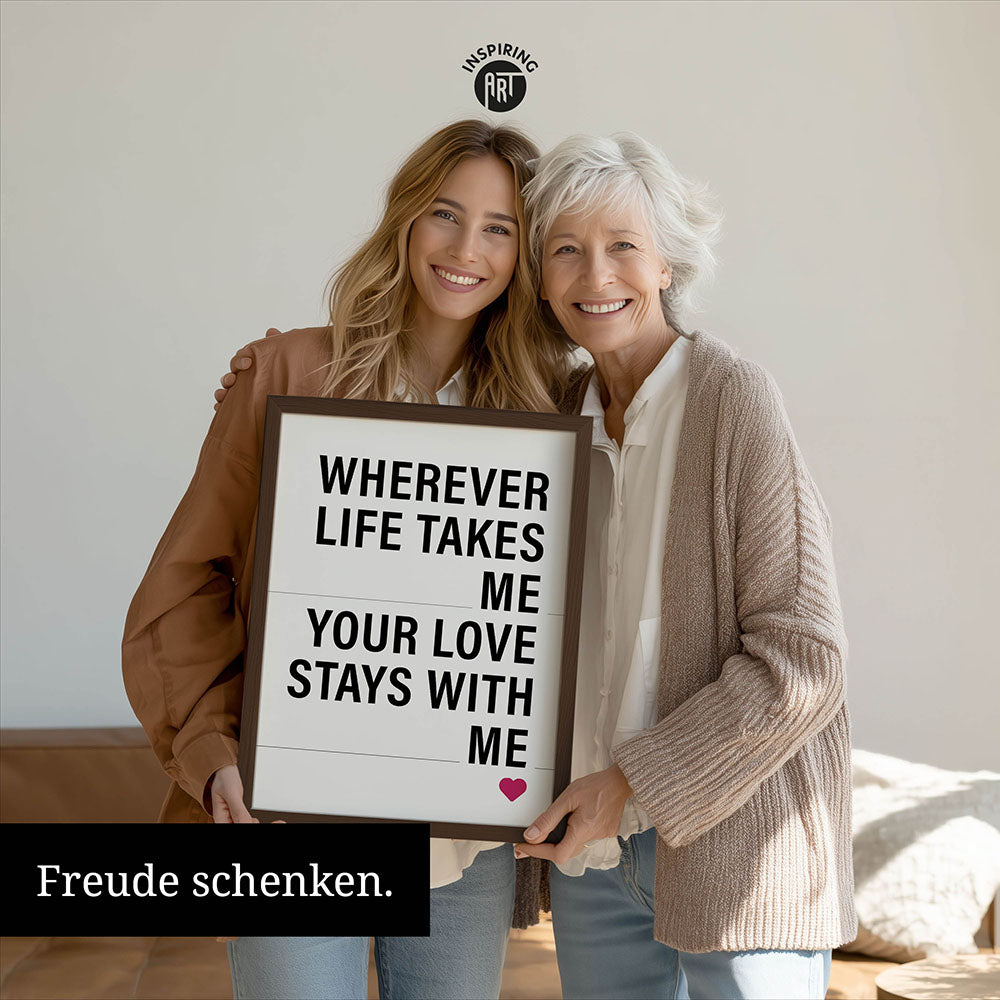"Wherever life takes me your love stays with me" - Poster in Weiß-Schwarz-Pink