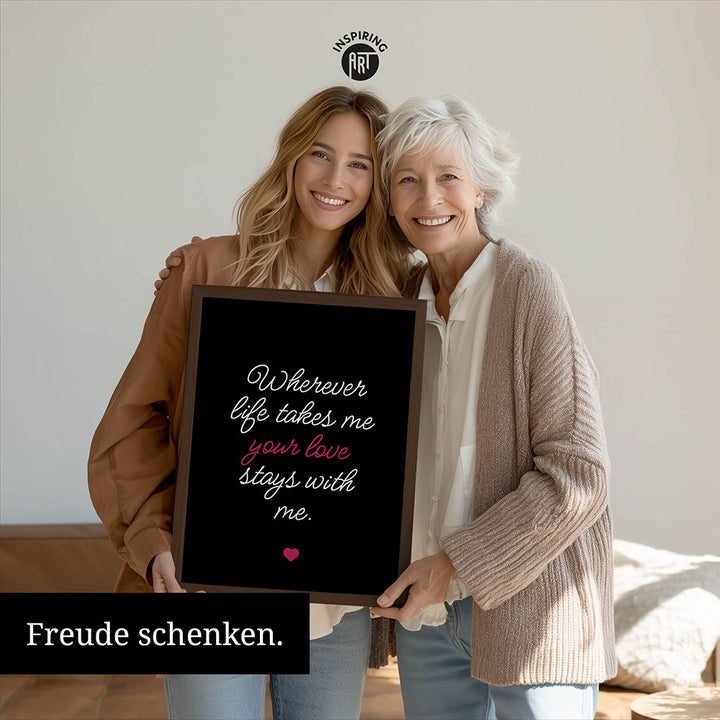 "Wherever life takes me your love stays with me" - Poster in Schwarz-Weiß-Pink