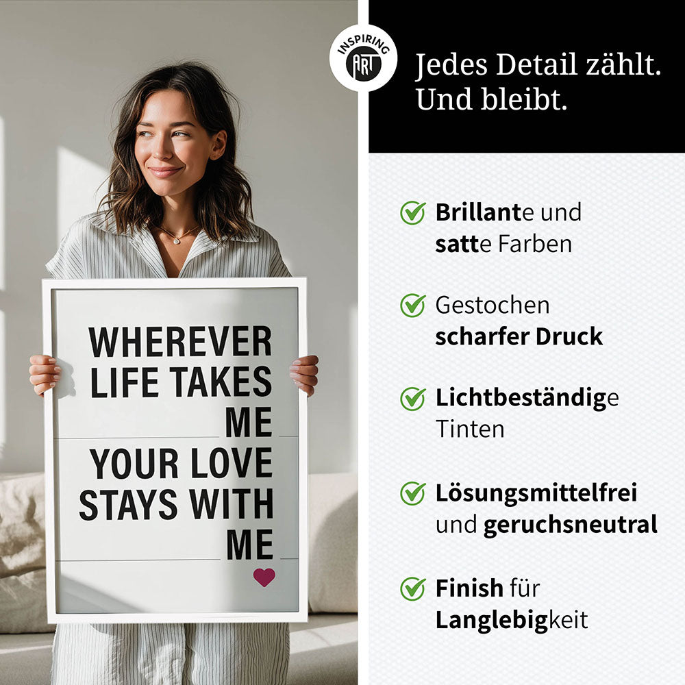 "Wherever life takes me your love stays with me" - Poster in Weiß-Schwarz-Pink