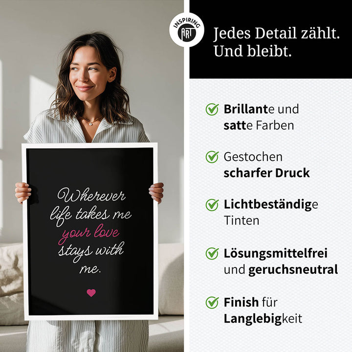"Wherever life takes me your love stays with me" - Poster in Schwarz-Weiß-Pink
