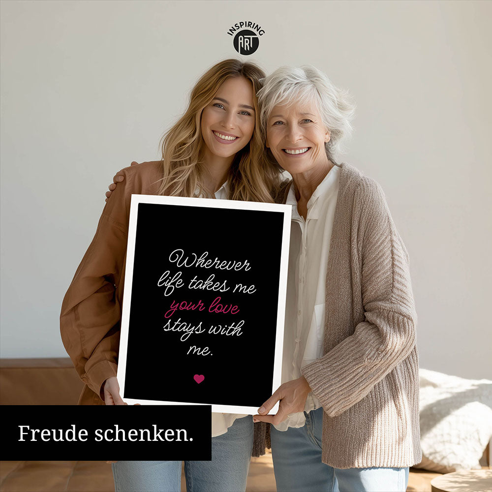 "Wherever life takes me your love stays with me" - Poster in Schwarz-Weiß-Pink