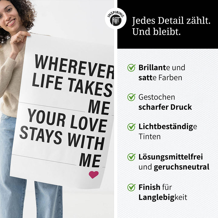 "Wherever life takes me your love stays with me" - Poster in Weiß-Schwarz-Pink