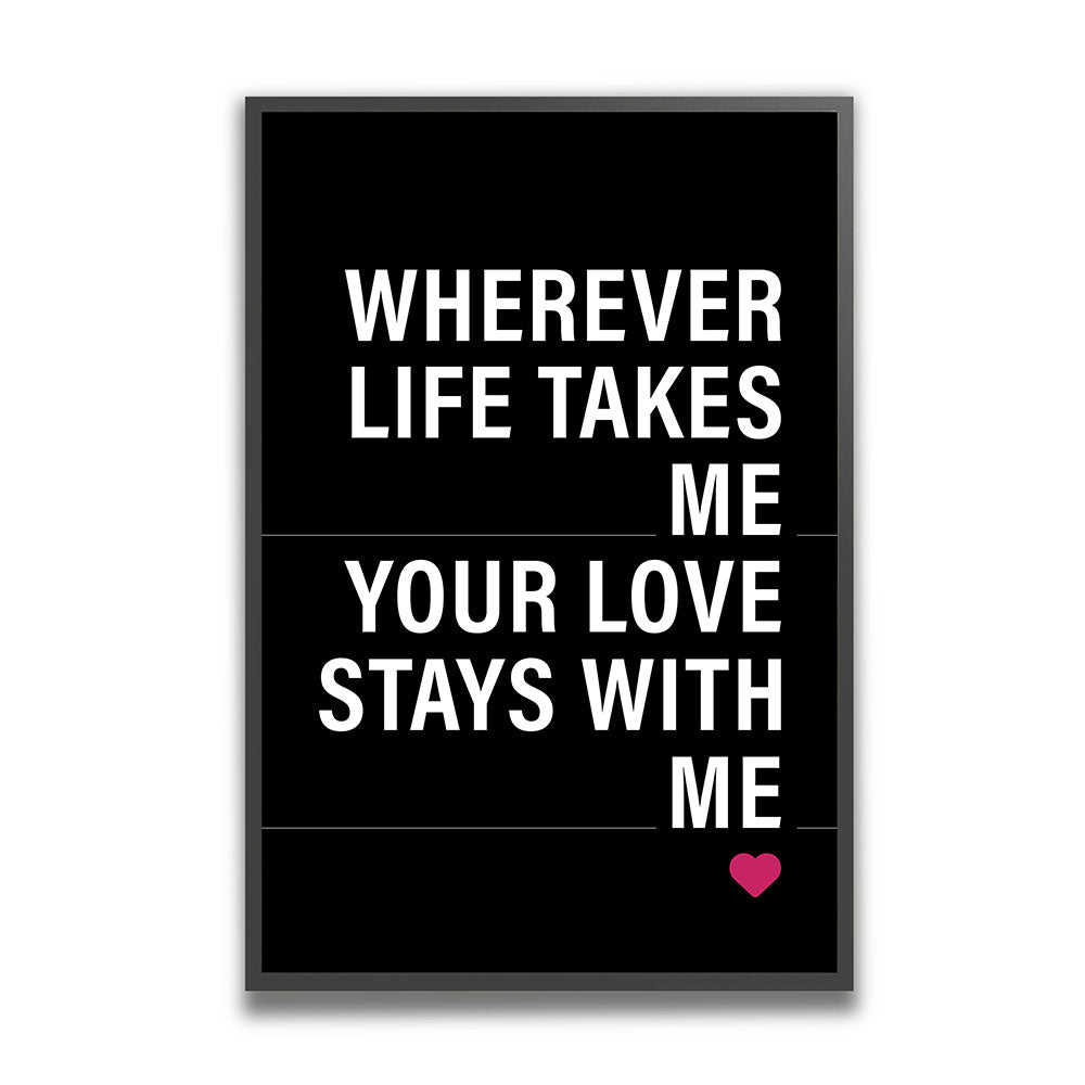 "Wherever life takes me your love stays with me" - Poster in Schwarz-Weiß-Pink