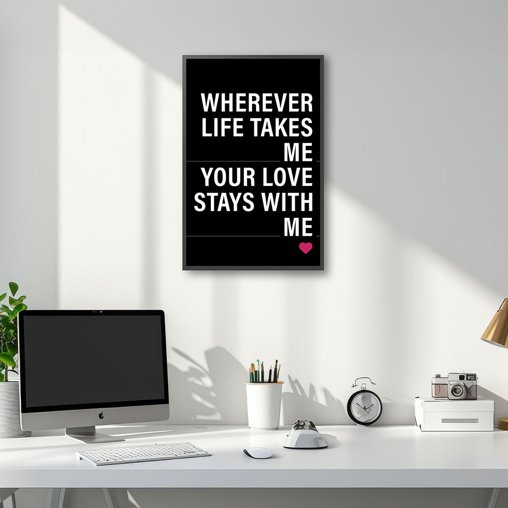 "Wherever life takes me your love stays with me" - Poster in Schwarz-Weiß-Pink