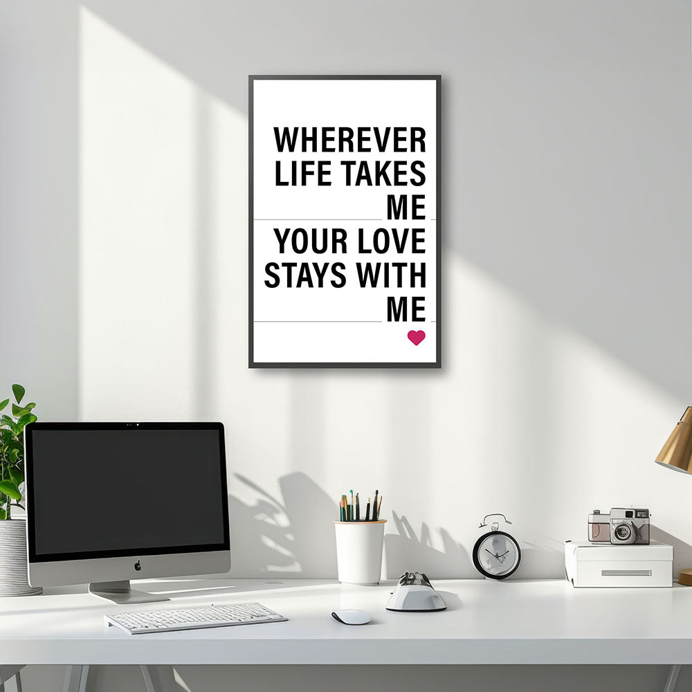 "Wherever life takes me your love stays with me" - Poster in Weiß-Schwarz-Pink