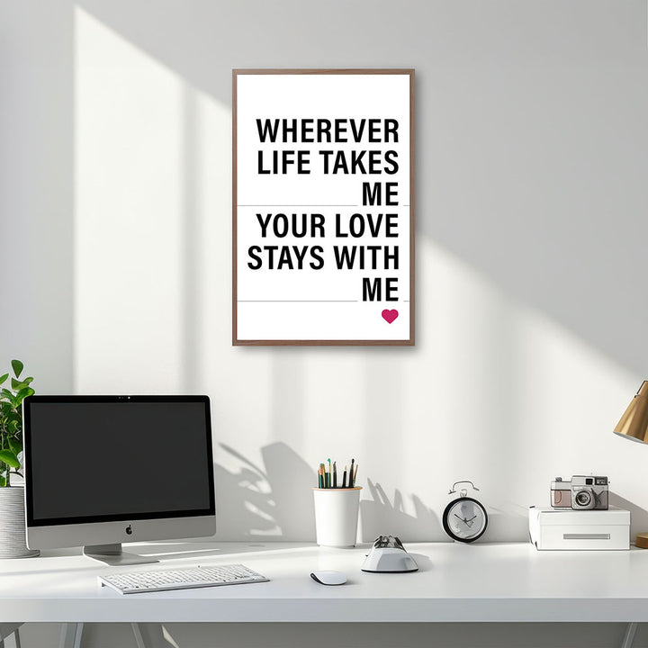 "Wherever life takes me your love stays with me" - Poster in Weiß-Schwarz-Pink