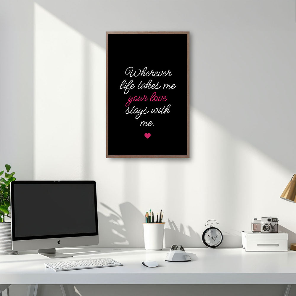 "Wherever life takes me your love stays with me" - Poster in Schwarz-Weiß-Pink