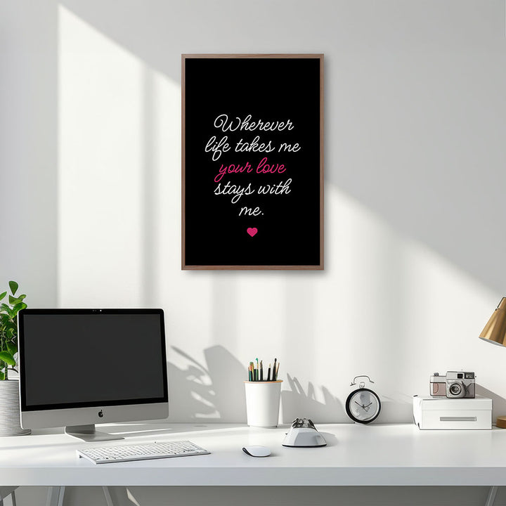 "Wherever life takes me your love stays with me" - Poster in Schwarz-Weiß-Pink
