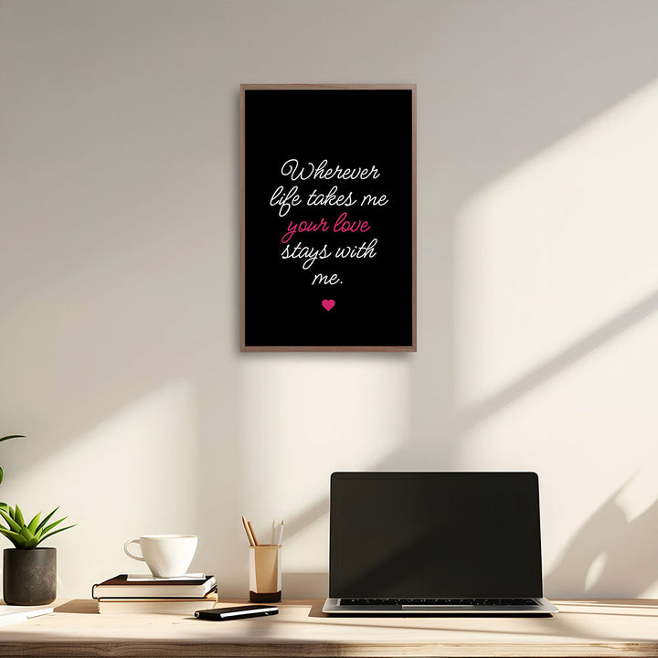 "Wherever life takes me your love stays with me" - Poster in Schwarz-Weiß-Pink