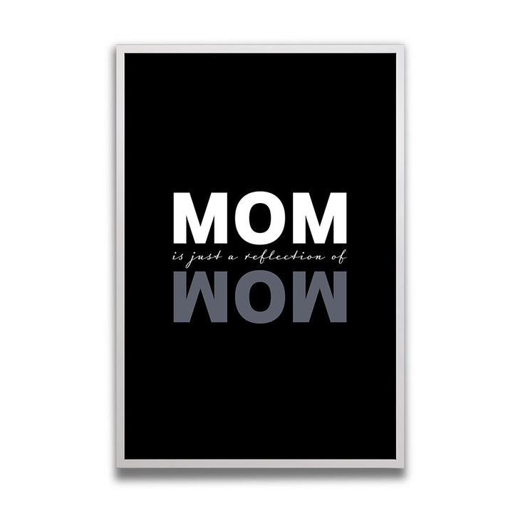Mom is just a reföection of Wow Poster mit Rahmen Geschenk Mama