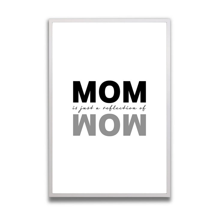 Mom is just a reflection of Wow Poster mit RahmenMama Geschenk