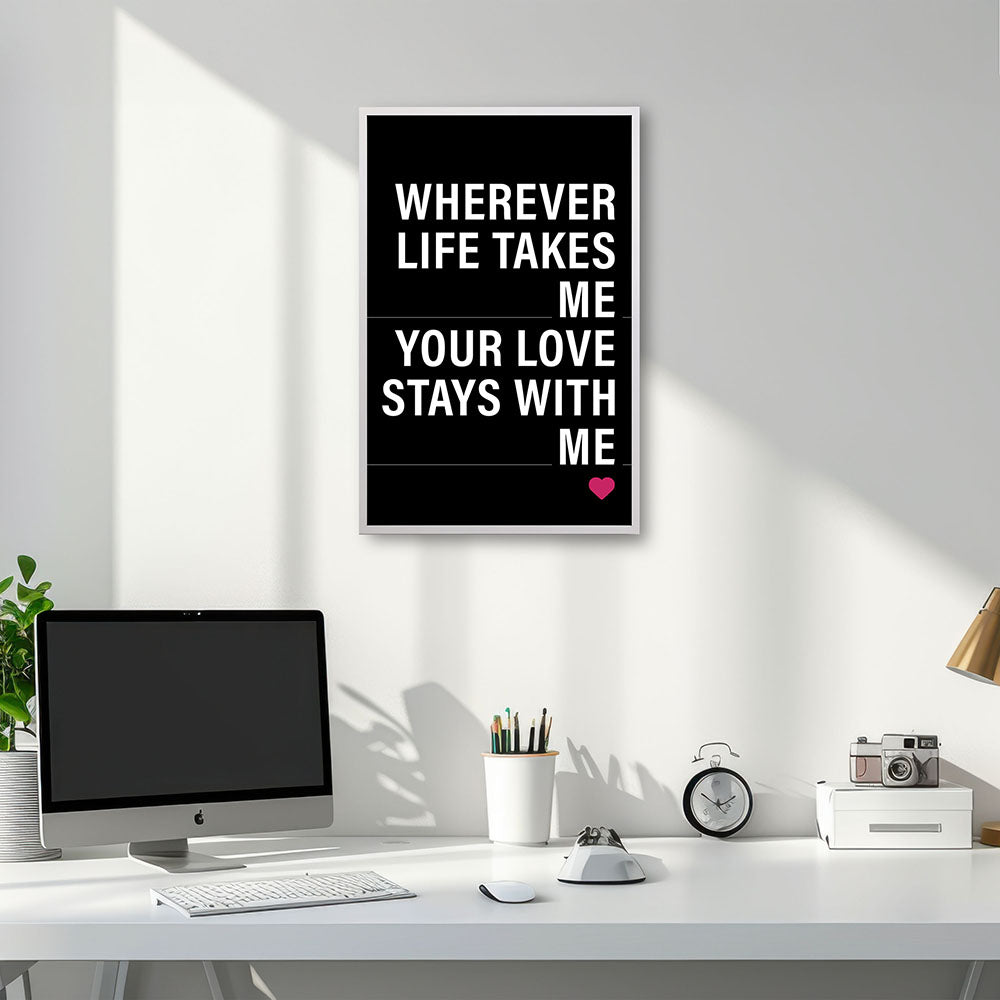 "Wherever life takes me your love stays with me" - Poster in Schwarz-Weiß-Pink