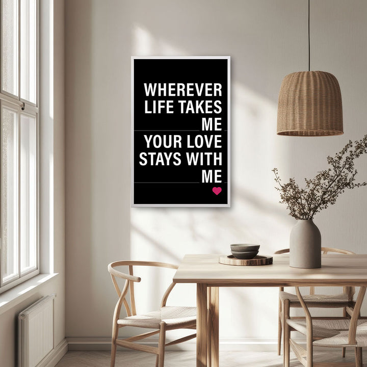 "Wherever life takes me your love stays with me" - Poster in Schwarz-Weiß-Pink