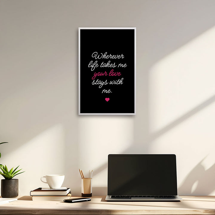 "Wherever life takes me your love stays with me" - Poster in Schwarz-Weiß-Pink
