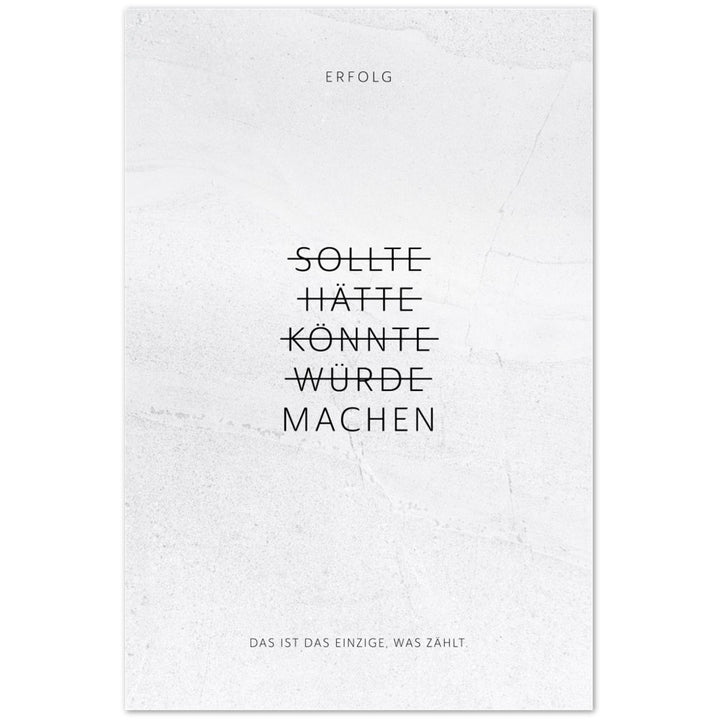 Sollte, Hätte, Könnte, Würde, Machen! – Poster Seidenmatt Weiss in gewellter Steinoptik – ohne Rahmen