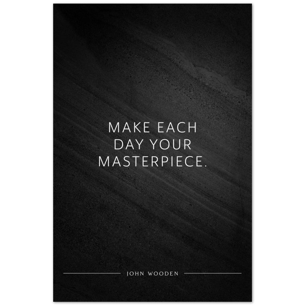 Make each day your masterpiece. (John Wooden) – Poster Seidenmatt Schwarzgrau in Steinoptik – ohne Rahmen