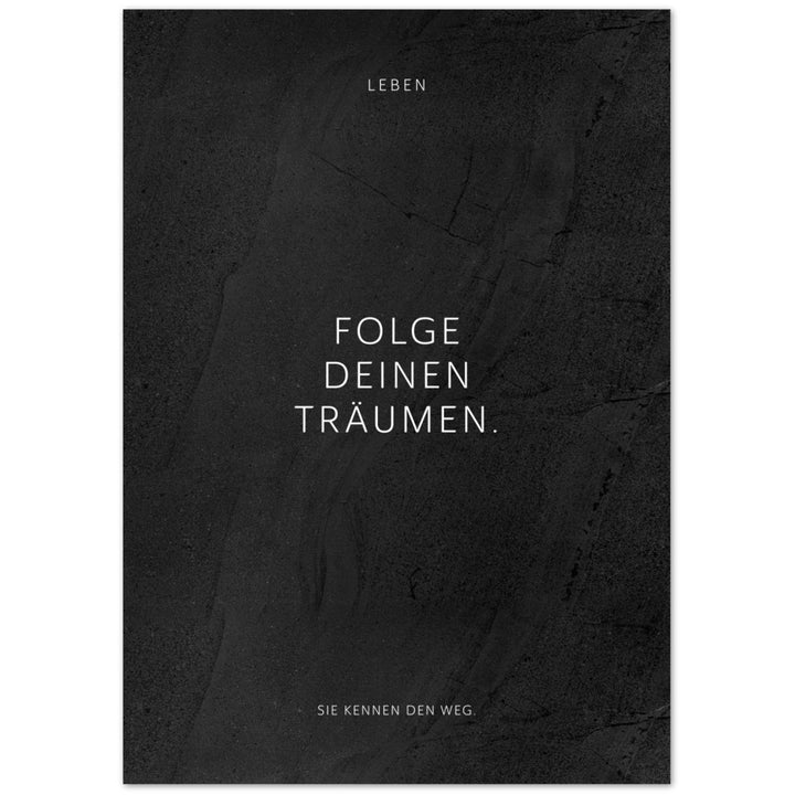 Folge Deinen Träumen. – Poster Seidenmatt Schwarzgrau in gewellter Steinoptik – ohne Rahmen