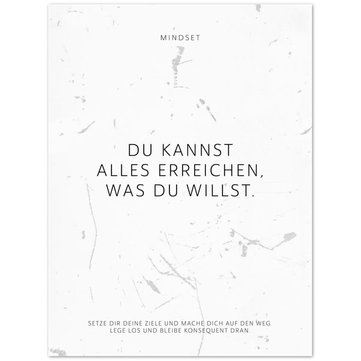 Du kannst alles erreichen, was Du willst. – Poster Seidenmatt Weiss in Grungeoptik – ohne Rahmen