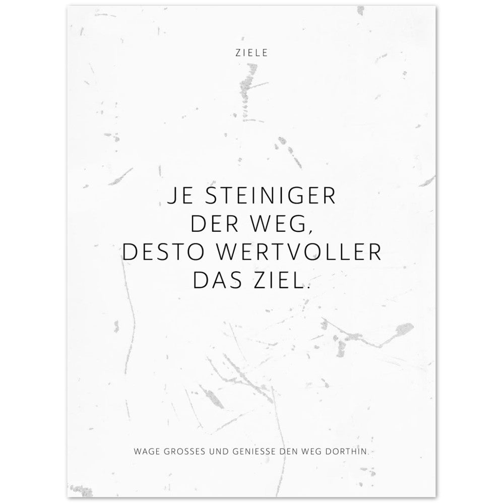Je steiniger der Weg, desto wertvoller das … – Poster Seidenmatt Weiss in Grungeoptik – ohne Rahmen