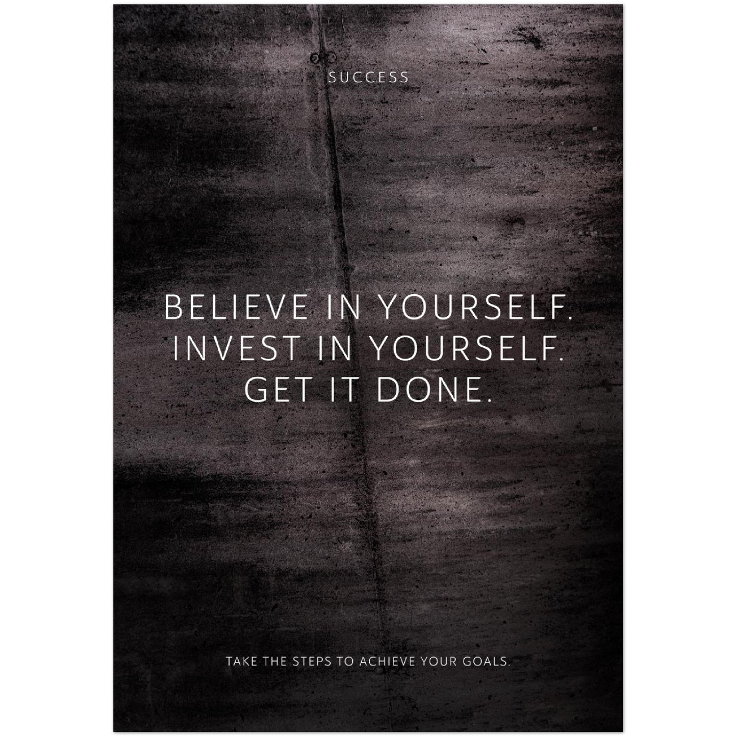 Believe in yourself. Invest in yourself. Get … – Poster Seidenmatt Schwarzgrau in Betonoptik – ohne Rahmen