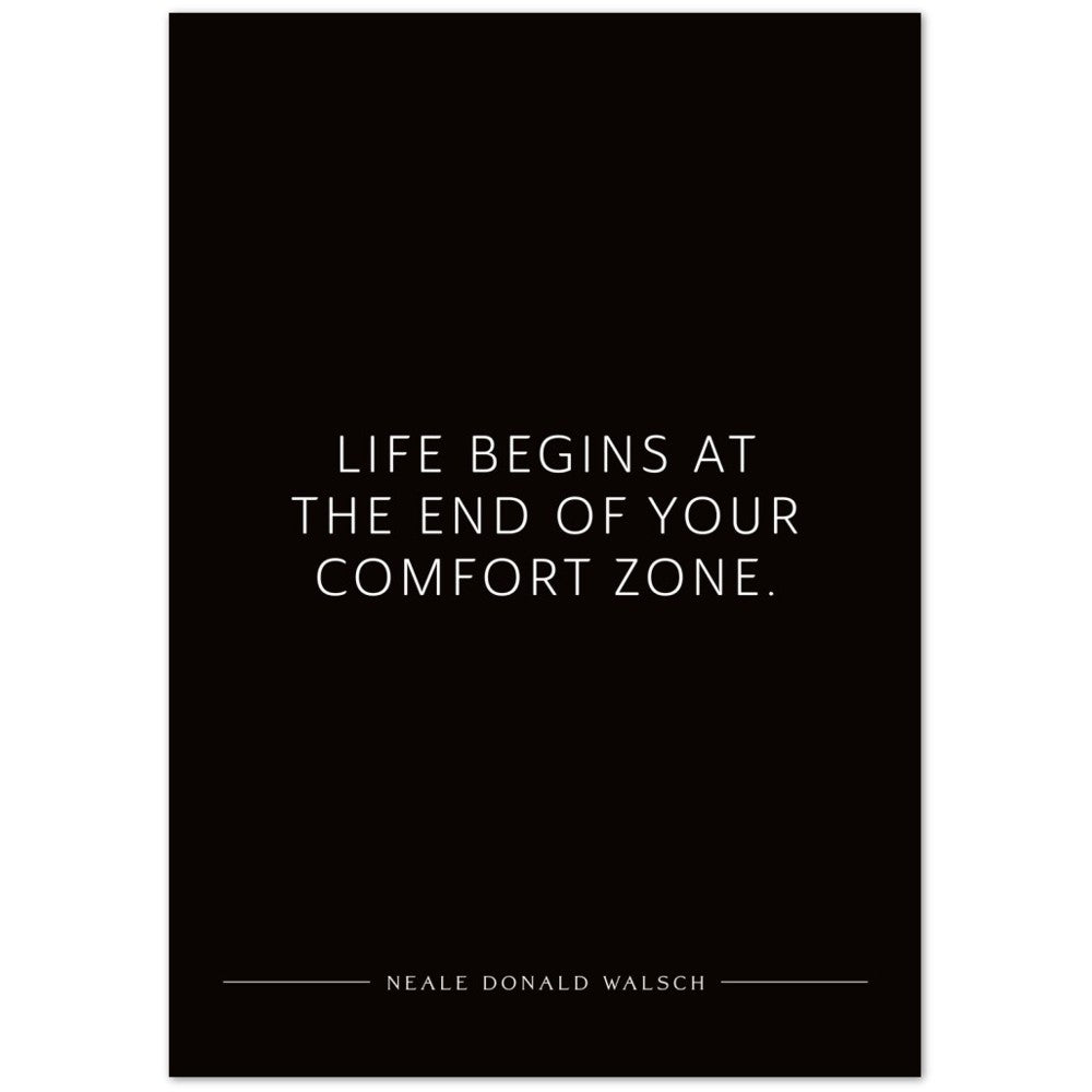 Life begins at the end of your … (Neale Donald Walsch) – Poster Seidenmatt Schwarzgrau Neutral – ohne Rahmen