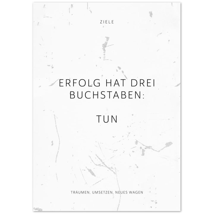 Erfolg hat drei Buchstaben: TUN – Poster Seidenmatt Weiss in Grungeoptik – ohne Rahmen