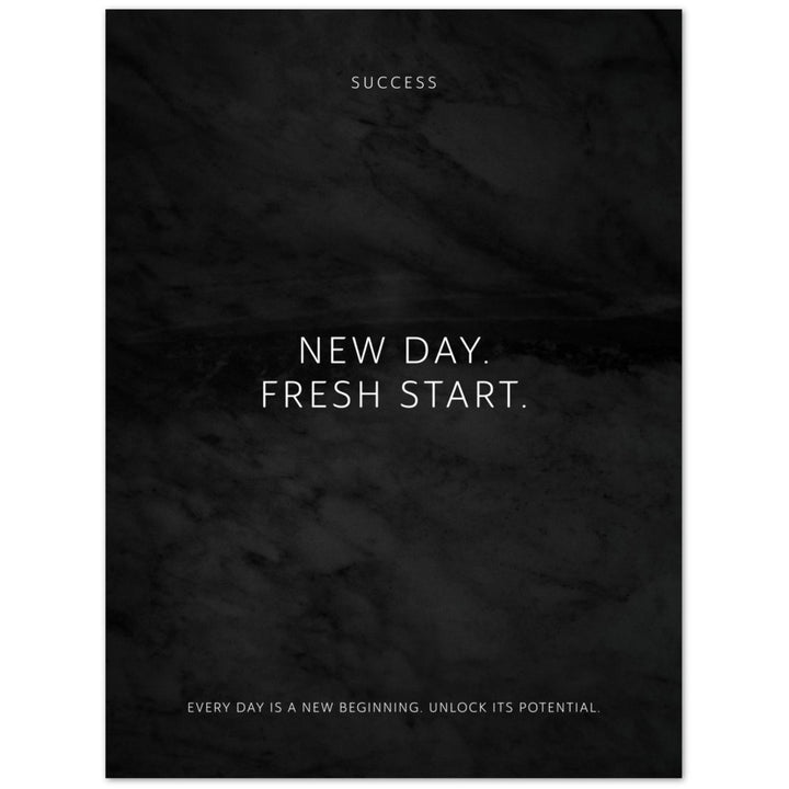 New day. Fresh start. – Poster Seidenmatt Schwarzgrau in Marmoroptik – ohne Rahmen