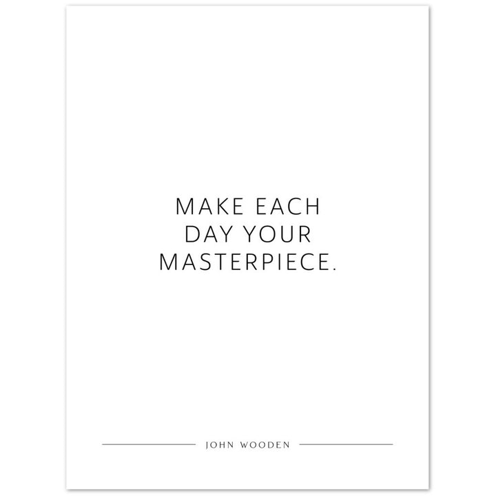 Make each day your masterpiece. (John Wooden) – Poster Seidenmatt Weiss Neutral – ohne Rahmen