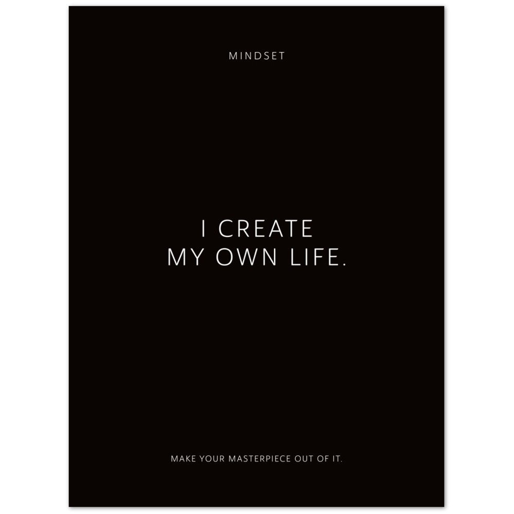 I create my own life. – Poster Seidenmatt Schwarzgrau Neutral – ohne Rahmen