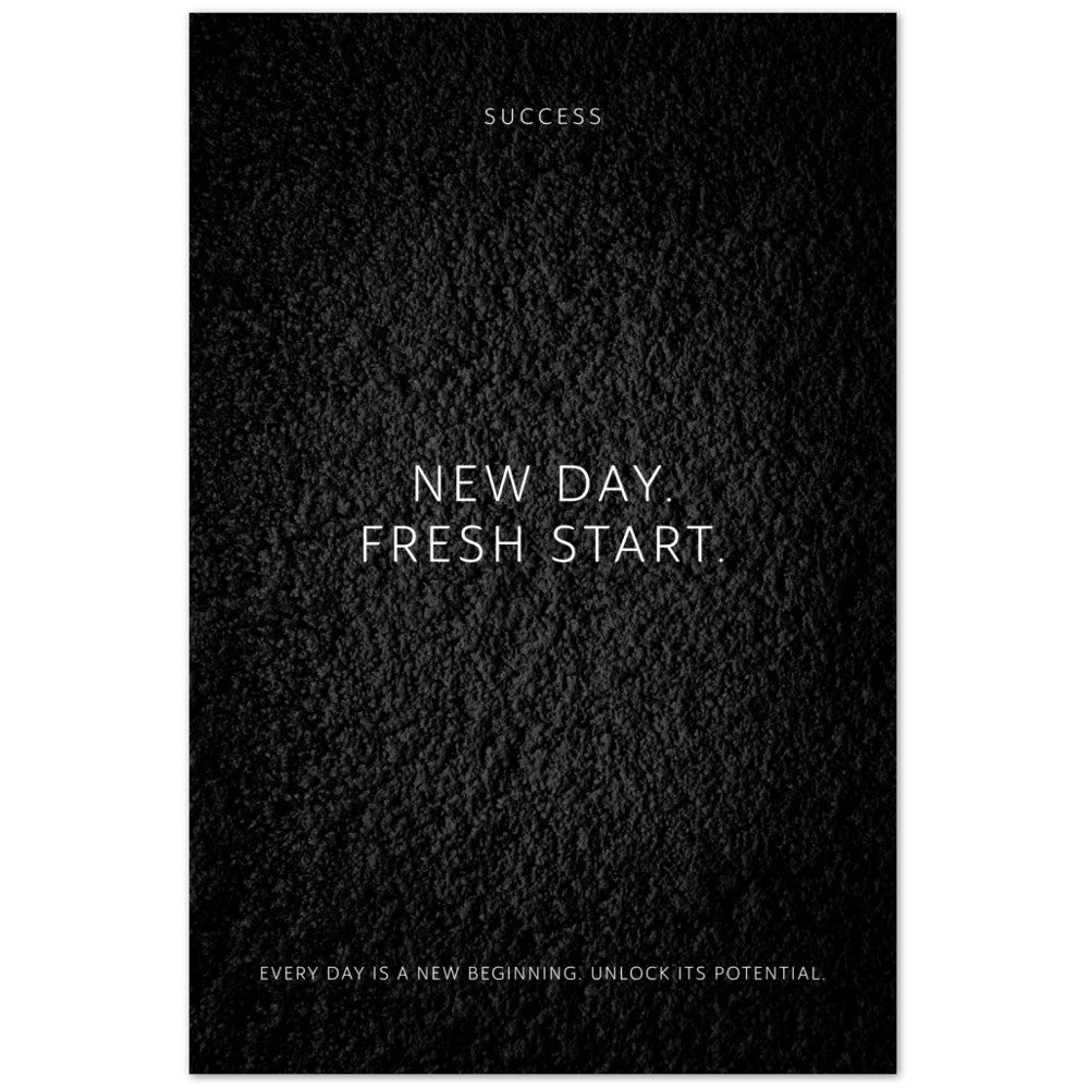 New day. Fresh start. – Poster Seidenmatt Schwarzgrau in Strukturwandoptik – ohne Rahmen