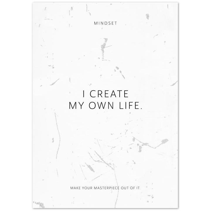 I create my own life. – Poster Seidenmatt Weiss in Grungeoptik – ohne Rahmen