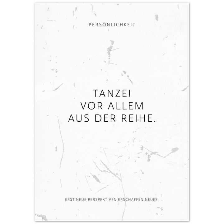 Tanze! Vor allem aus der Reihe. – Poster Seidenmatt Weiss in Grungeoptik – ohne Rahmen