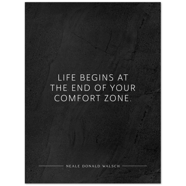 Life begins at the end of your … (Neale Donald Walsch) – Poster Seidenmatt Schwarzgrau in gewellter Steinoptik – ohne Rahmen