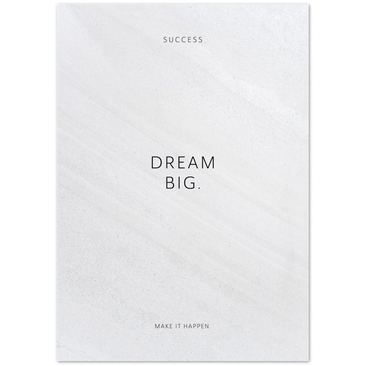 Dream big. – Poster Seidenmatt Weiss in Steinoptik – ohne Rahmen