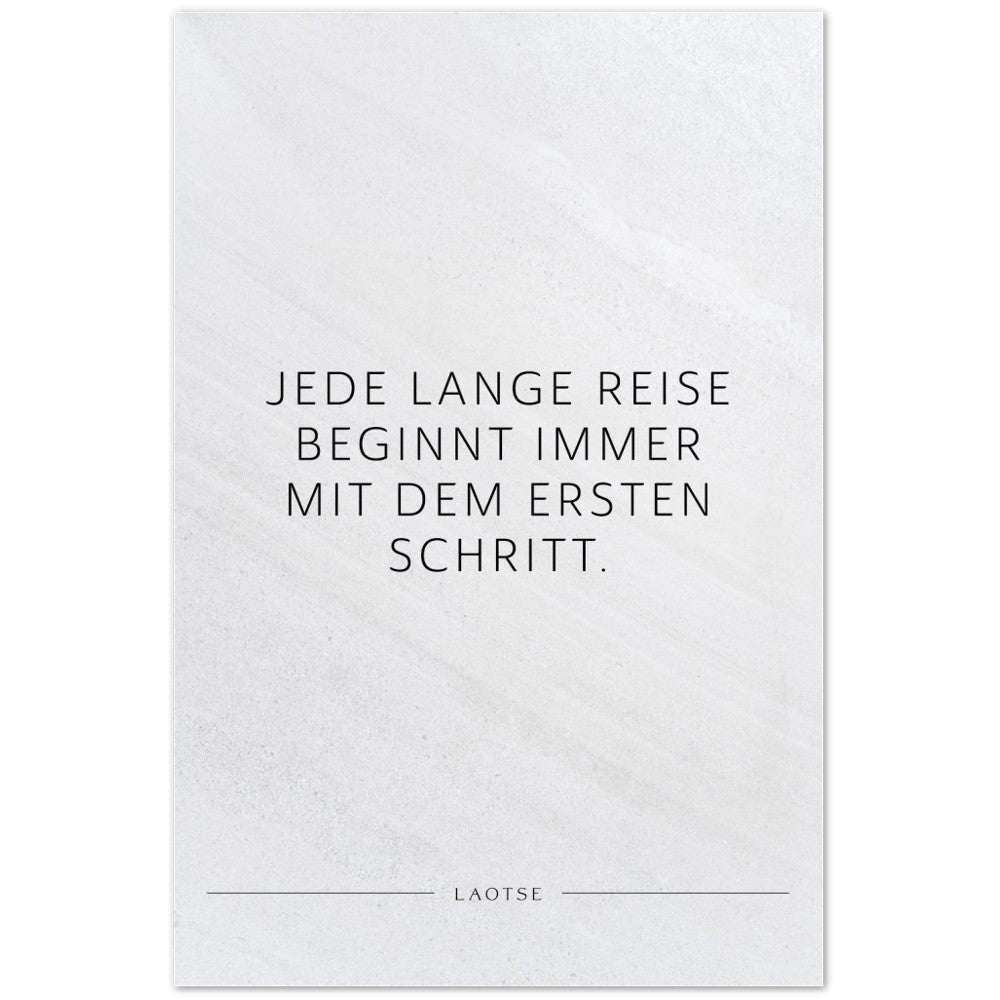 Jede lange Reise beginnt immer mit dem … – Poster Seidenmatt Weiss in Steinoptik – ohne Rahmen