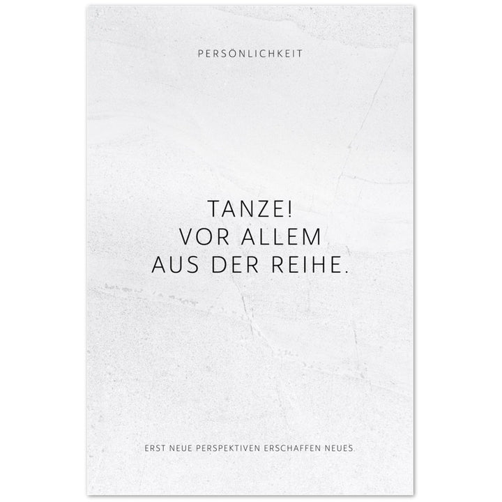 Tanze! Vor allem aus der Reihe. – Poster Seidenmatt Weiss in gewellter Steinoptik – ohne Rahmen