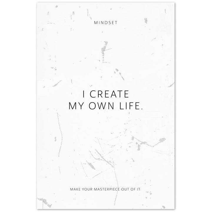 I create my own life. – Poster Seidenmatt Weiss in Grungeoptik – ohne Rahmen