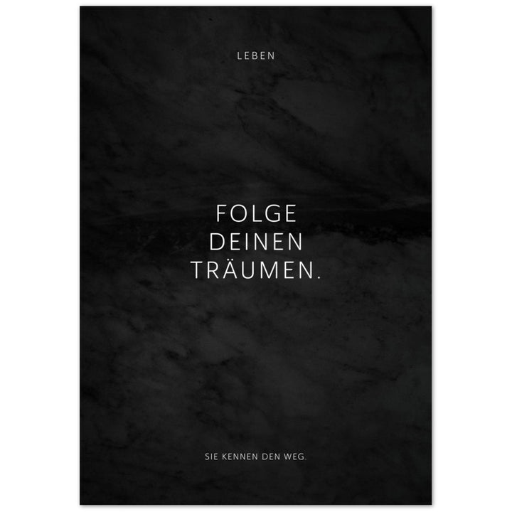 Folge Deinen Träumen. – Poster Seidenmatt Schwarzgrau in Marmoroptik – ohne Rahmen
