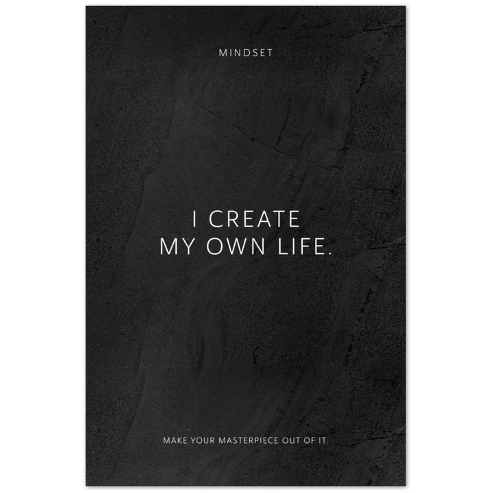 I create my own life. – Poster Seidenmatt Schwarzgrau in gewellter Steinoptik – ohne Rahmen